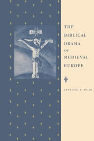 Title: The Biblical Drama of Medieval Europe, Author: Lynette R. Muir