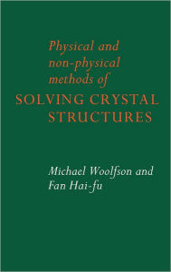 Title: Physical and Non-Physical Methods of Solving Crystal Structures, Author: Michael M. Woolfson