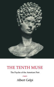 Title: The Tenth Muse: The Psyche of the American Poet / Edition 2, Author: Albert Gelpi