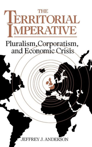 The Territorial Imperative: Pluralism, Corporatism and Economic Crisis / Edition 1