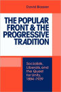 The Popular Front and the Progressive Tradition: Socialists, Liberals and the Quest for Unity, 1884-1939