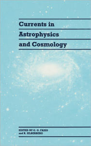 Title: Currents in Astrophysics and Cosmology, Author: G. G. Fazio