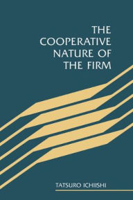 Title: The Cooperative Nature of the Firm, Author: Tatsuro Ichiishi