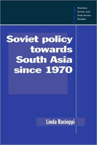 Title: Soviet Policy towards South Asia since 1970, Author: Linda Racioppi