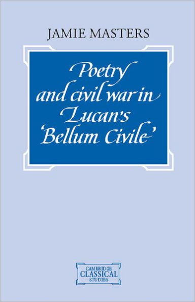 Poetry and Civil War in Lucan's Bellum Civile