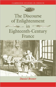 Title: The Discourse of Enlightenment in Eighteenth-Century France: Diderot and the Art of Philosophizing, Author: Daniel Brewer