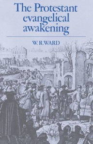 Title: The Protestant Evangelical Awakening, Author: W. R. Ward