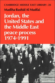 Title: Jordan, the United States and the Middle East Peace Process, 1974-1991, Author: Madiha Rashid al Madfai