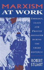 Marxism at Work: Ideology, Class and French Socialism during the Third Republic