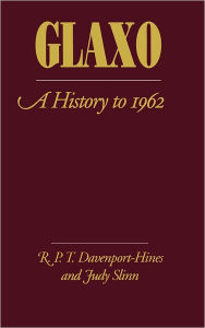 Title: Glaxo: A History to 1962, Author: R. P. T. Davenport-Hines