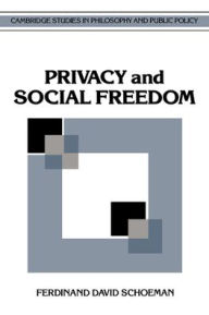 Title: Privacy and Social Freedom, Author: Ferdinand David Schoeman