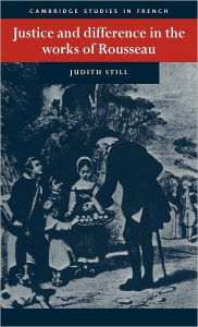 Title: Justice and Difference in the Works of Rousseau: Bienfaisance and Pudeur, Author: Judith Still