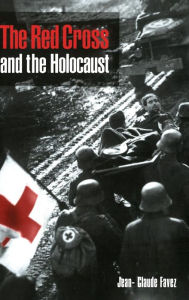 Title: The Red Cross and the Holocaust, Author: Jean-Claude Favez