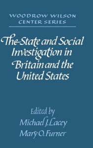 Title: The State and Social Investigation in Britain and the United States, Author: Michael J. Lacey