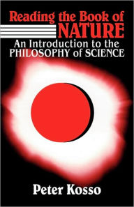 Title: Reading the Book of Nature: An Introduction to the Philosophy of Science, Author: Peter Kosso