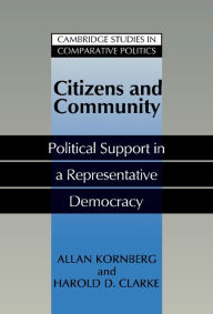 Title: Citizens and Community: Political Support in a Representative Democracy, Author: Allan Kornberg