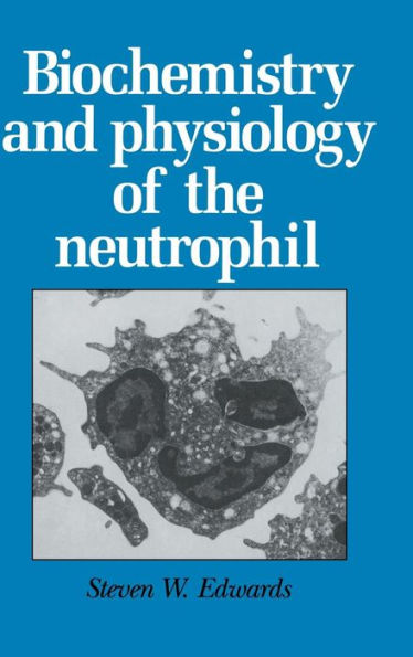 Biochemistry and Physiology of the Neutrophil / Edition 1