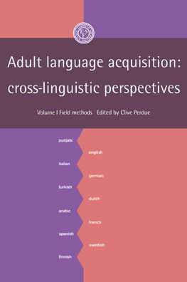 Adult Language Acquisition: Volume 1, Field Methods: Cross-Linguistic Perspectives