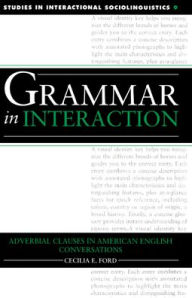 Title: Grammar in Interaction: Adverbial Clauses in American English Conversations, Author: Cecilia E. Ford