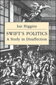 Title: Swift's Politics: A Study in Disaffection, Author: Ian Higgins