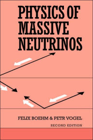 Title: Physics of Massive Neutrinos / Edition 2, Author: Felix Boehm