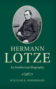 Title: Hermann Lotze: An Intellectual Biography, Author: William R. Woodward