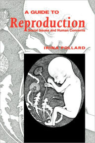 Title: A Guide to Reproduction: Social Issues and Human Concerns / Edition 1, Author: Irina Pollard