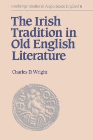 Title: The Irish Tradition in Old English Literature, Author: Charles D. Wright