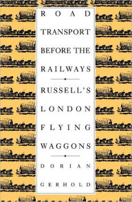 Title: Road Transport before the Railways: Russell's London Flying Waggons, Author: Dorian Gerhold