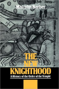 Title: The New Knighthood: A History of the Order of the Temple, Author: Malcolm Barber