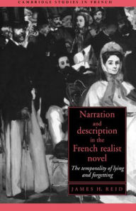 Title: Narration and Description in the French Realist Novel: The Temporality of Lying and Forgetting, Author: James H. Reid