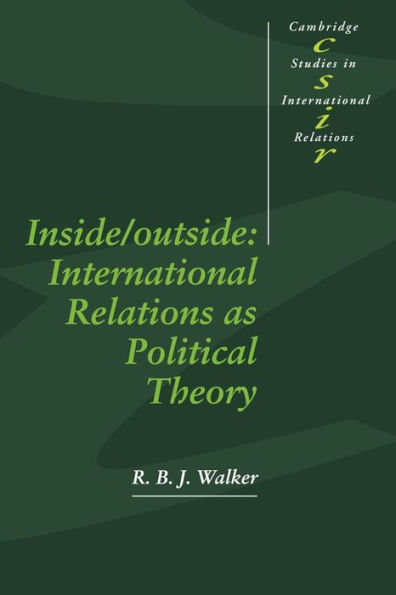 Inside/Outside: International Relations as Political Theory / Edition 1