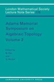 Title: Adams Memorial Symposium on Algebraic Topology: Volume 2, Author: Nigel Ray