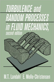 Title: Turbulence and Random Processes in Fluid Mechanics / Edition 2, Author: M. T. Landahl