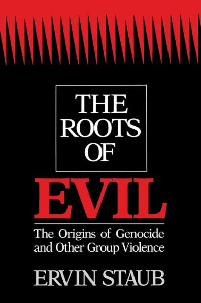 The Roots of Evil: The Origins of Genocide and Other Group Violence / Edition 1