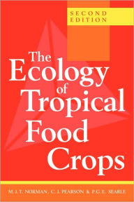 Title: The Ecology of Tropical Food Crops / Edition 2, Author: M. J. T. Norman