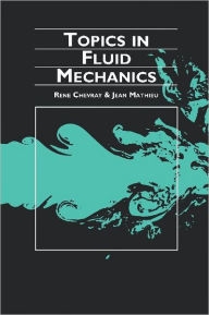 Title: Topics in Fluid Mechanics / Edition 1, Author: René Chevray