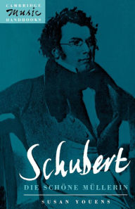 Title: Schubert: Die schöne Müllerin, Author: Susan Youens