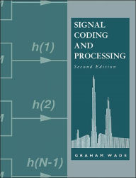 Title: Signal Coding and Processing / Edition 2, Author: Graham Wade