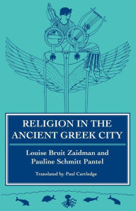 Title: Religion in the Ancient Greek City / Edition 1, Author: Louise Bruit Zaidman