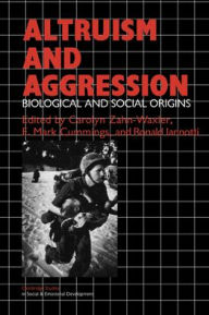 Title: Altruism and Aggression: Social and Biological Origins, Author: Carolyn Zahn-Waxler
