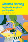 Situated Learning: Legitimate Peripheral Participation / Edition 1