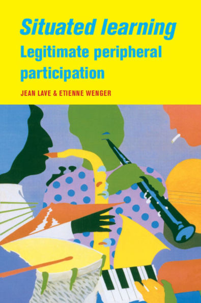 Situated Learning: Legitimate Peripheral Participation / Edition 1