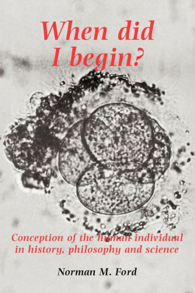 When Did I Begin?: Conception of the Human Individual in History, Philosophy and Science / Edition 1