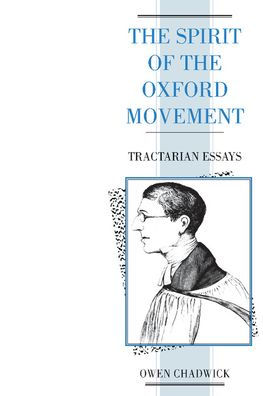 The Spirit of the Oxford Movement: Tractarian Essays
