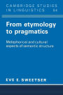 From Etymology to Pragmatics: Metaphorical and Cultural Aspects of Semantic Structure