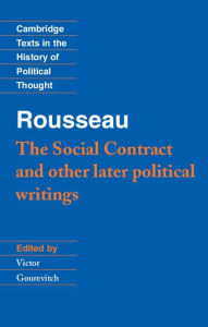 Title: Rousseau: 'The Social Contract' and Other Later Political Writings / Edition 1, Author: Jean-Jacques Rousseau