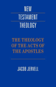 Title: The Theology of the Acts of the Apostles / Edition 1, Author: Jacob Jervell