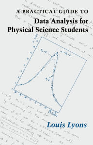 Title: A Practical Guide to Data Analysis for Physical Science Students / Edition 1, Author: Louis Lyons