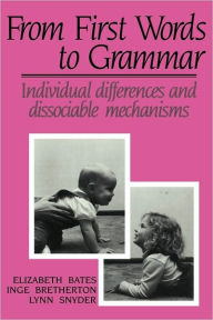 Title: From First Words to Grammar: Individual Differences and Dissociable Mechanisms, Author: Elizabeth Bates